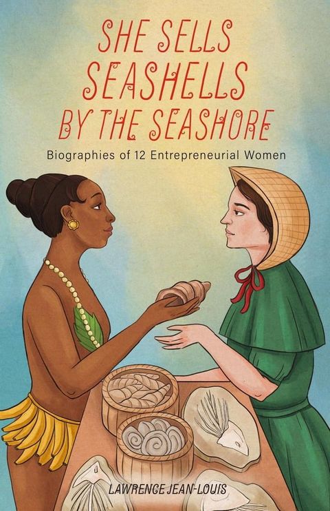 She Sells Seashells by the Seashore: Biographies of 12 Entrepreneurial Women(Kobo/電子書)