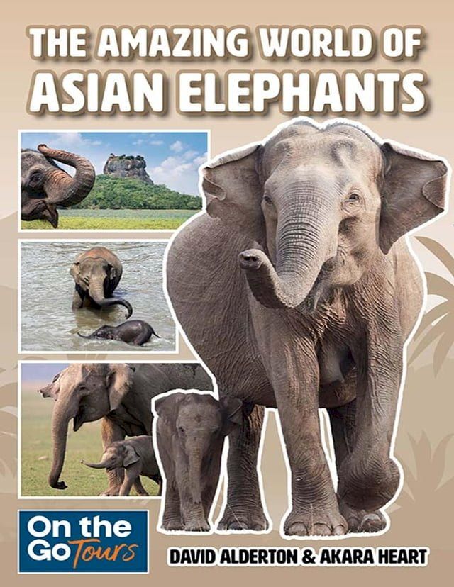  THE AMAZING WORLD OF ASIAN ELEPHANTS(Kobo/電子書)