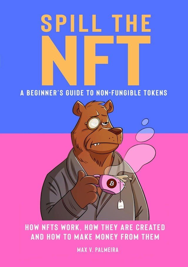  Spill the NFT - a Beginner's Guide to Non-Fungible Tokens(Kobo/電子書)