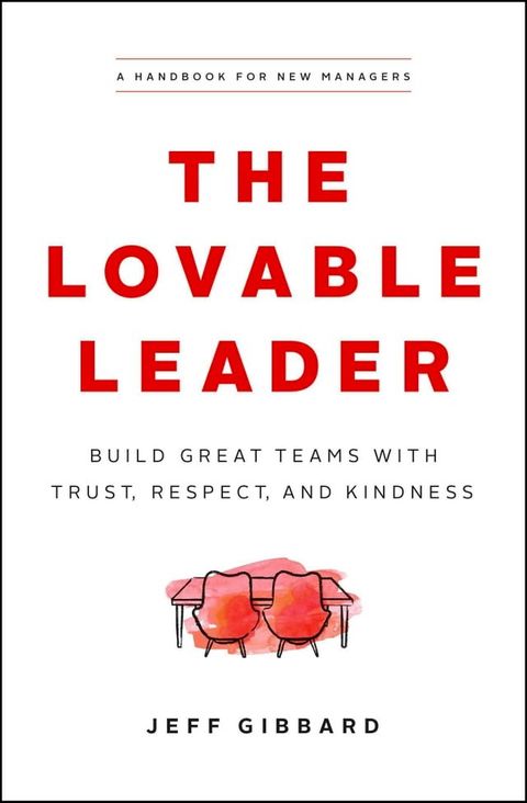 The Lovable Leader: Build Great Teams with Trust, Respect, and Kindness(Kobo/電子書)