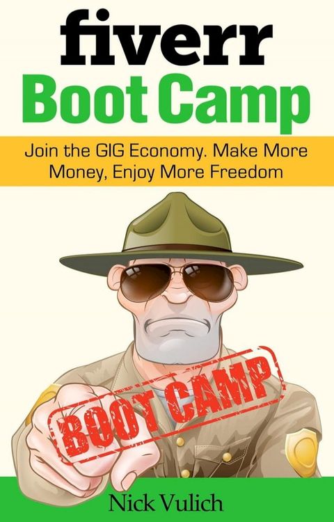 Fiverr Boot Camp: Join the GIG Economy. Make More Money, Enjoy More Freedom.(Kobo/電子書)