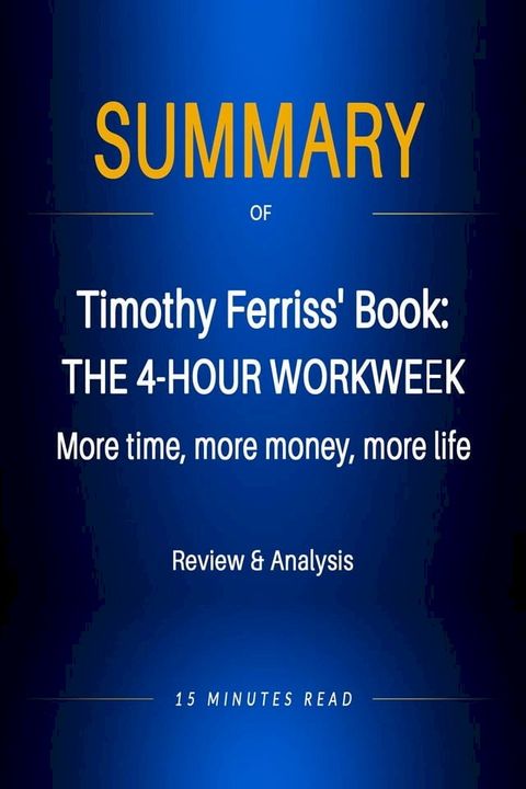 Summary of Timothy Ferriss' book: The 4-Hour Workweek: More time, more money, more life(Kobo/電子書)