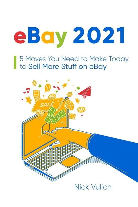 eBay 2021: 5 Moves You Need to Make Today to Sell More Stuff on eBay(Kobo/電子書)