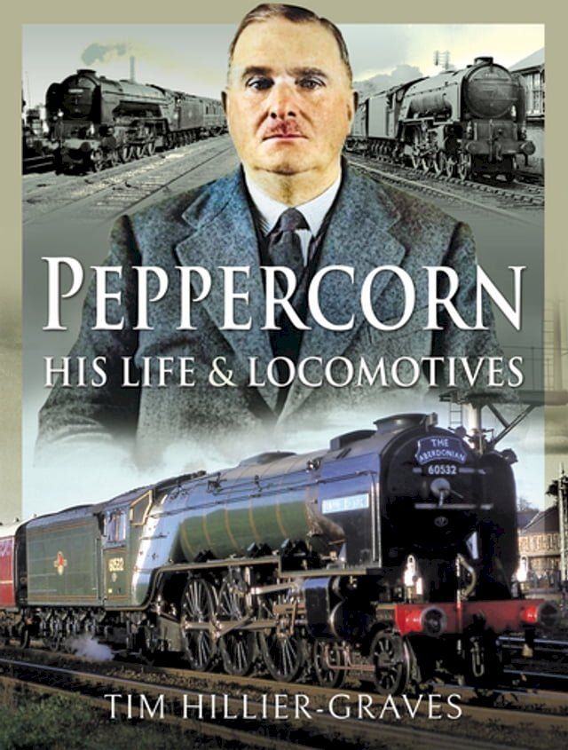  Peppercorn, His Life & Locomotives(Kobo/電子書)