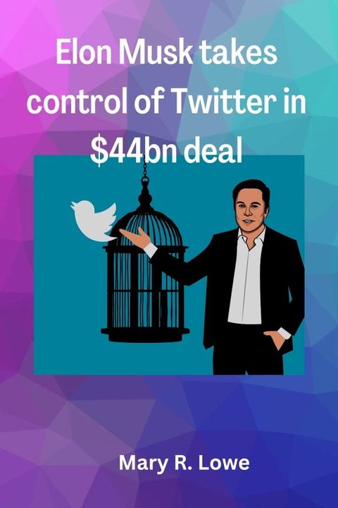 Elon Musk takes control of twitter in $44bn deal(Kobo/電子書)