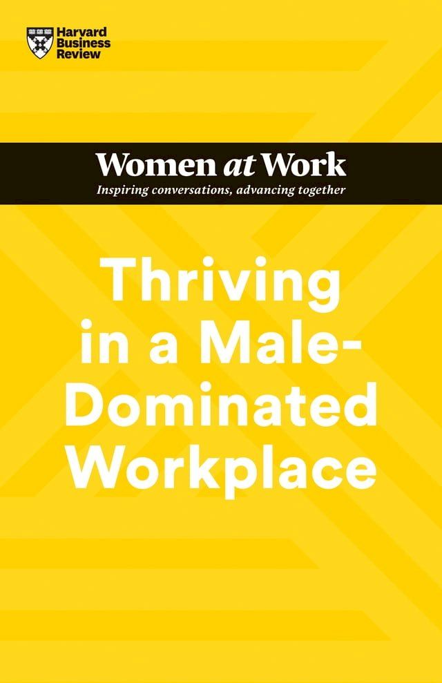  Thriving in a Male-Dominated Workplace (HBR Women at Work Series)(Kobo/電子書)