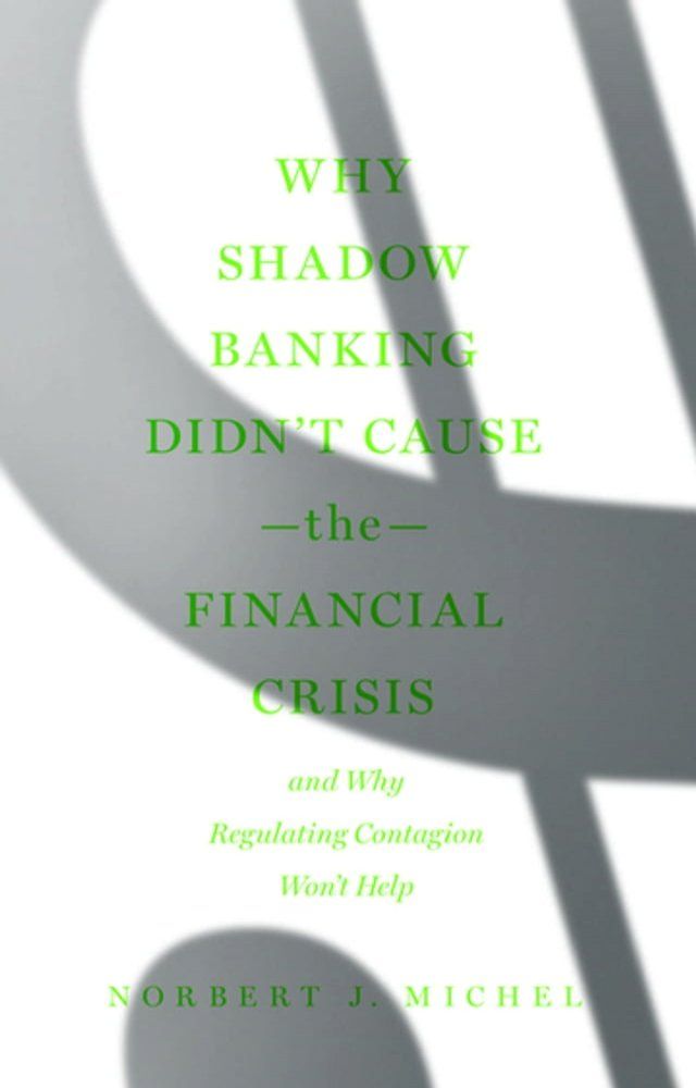  Why Shadow Banking Didn’t Cause the Financial Crisis(Kobo/電子書)