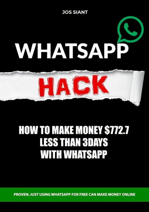 WhatsApp HACK "How To Make Money $772.7 Less Than 3days"(Kobo/電子書)