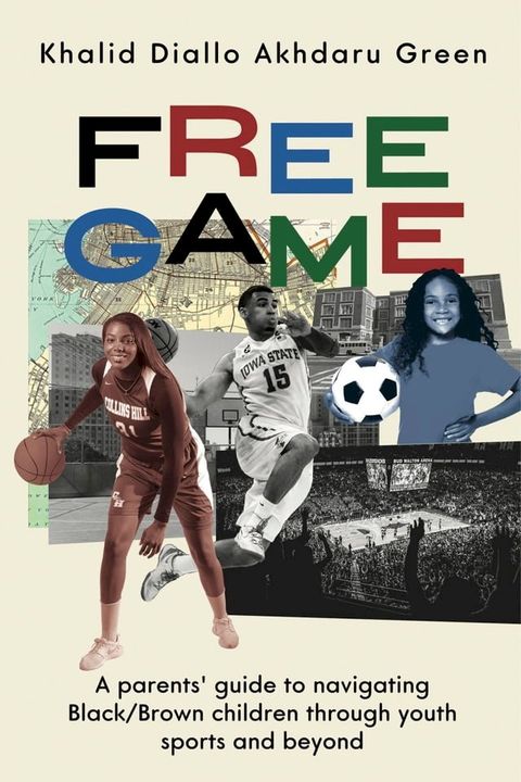 Free Game: A Parents' Guide to Navigating Black/Brown Children through Youth Sports and Beyond(Kobo/電子書)