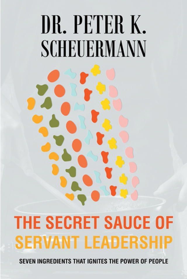  The Secret Sauce of Servant Leadership(Kobo/電子書)