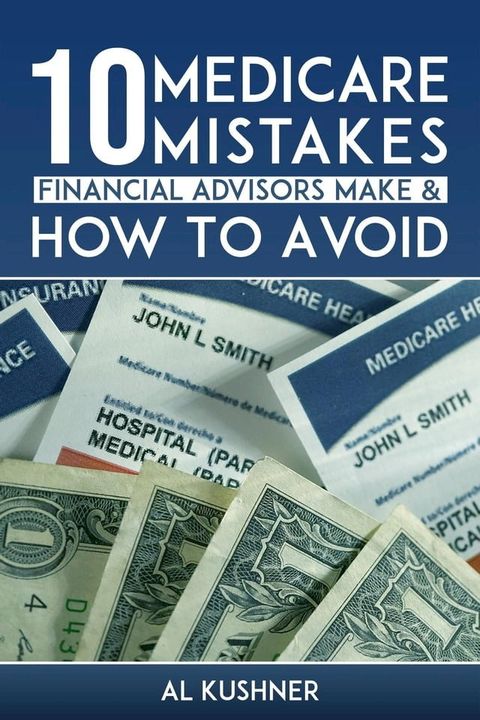 10 Medicare Mistakes Financial Advisors Make and How to Avoid Them(Kobo/電子書)