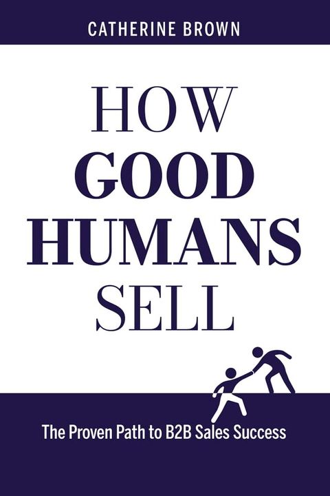 How Good Humans Sell:The Proven Path to B2b Sales Success(Kobo/電子書)