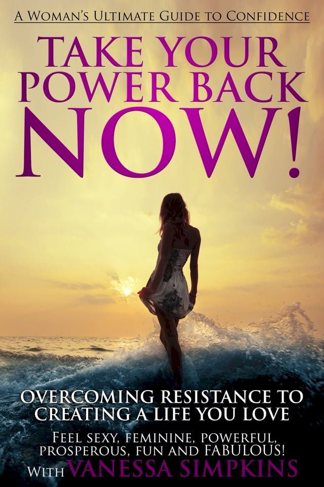  Take Your Power Back Now: A Woman's Ultimate Guide to Confidence(Kobo/電子書)