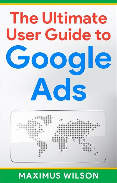 The Ultimate User Guide to Google Ads(Kobo/電子書)