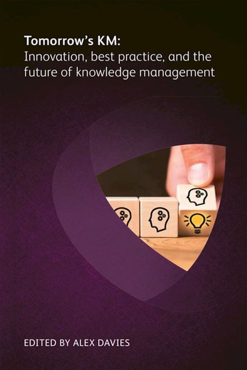 Tomorrow's KM: Innovation, best practice and the future of knowledge management(Kobo/電子書)