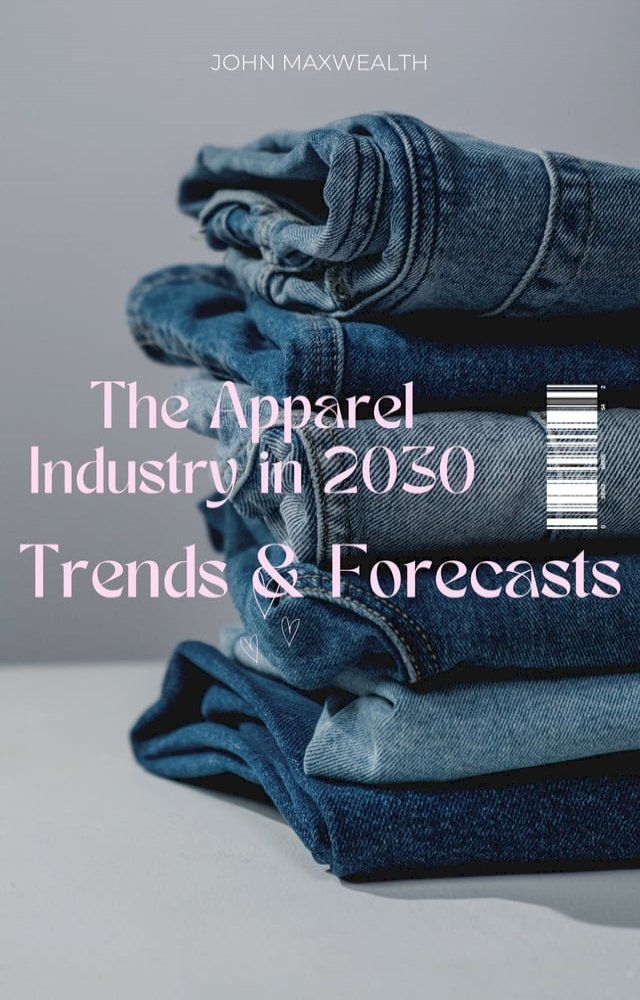  The Apparel Industry in 2030 - Trends and Forecasts(Kobo/電子書)