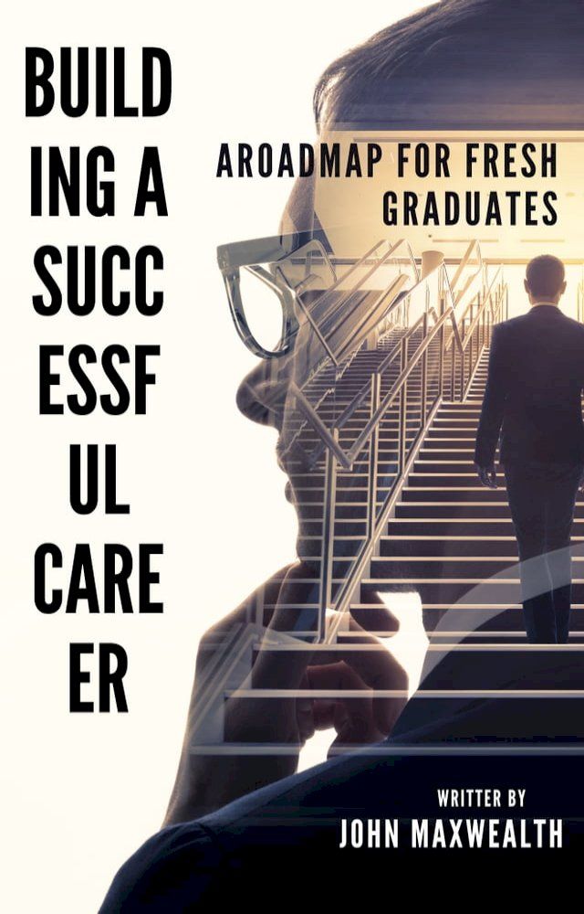  Building a Successful Career - A Roadmap for Fresh Graduates(Kobo/電子書)