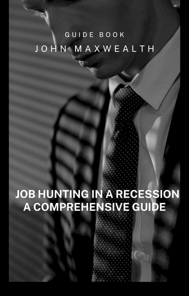  Job Hunting in a Recession - A Comprehensive Guide(Kobo/電子書)