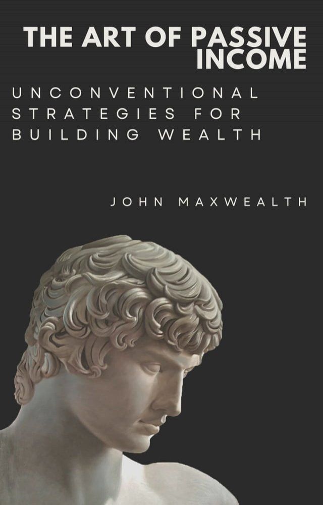  The Art of Passive Income - Unconventional Strategies for Building Wealth(Kobo/電子書)