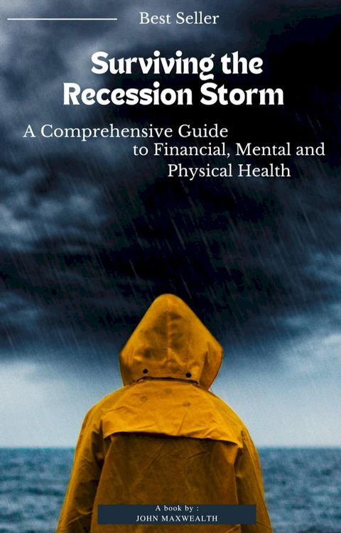 Surviving the Recession Storm - A Comprehensive Guide to Financial, Mental and Physical Health(Kobo/電子書)