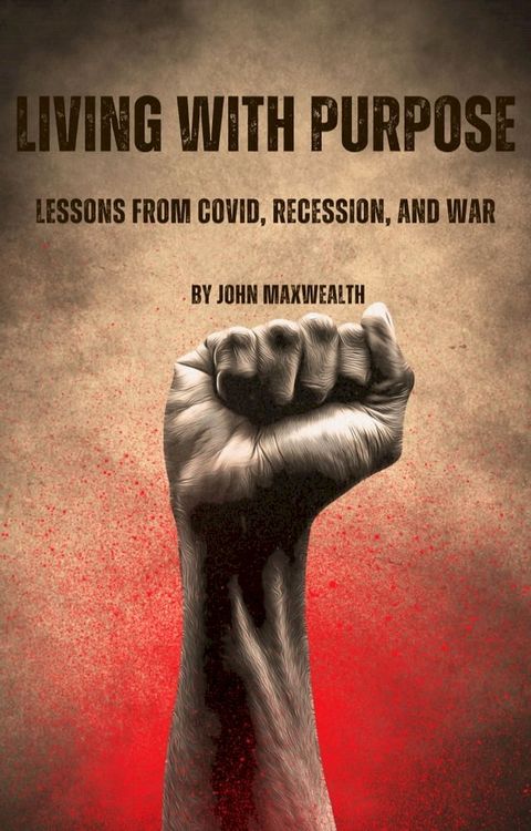 Living with Purpose - Lessons from COVID, Recession, and War(Kobo/電子書)