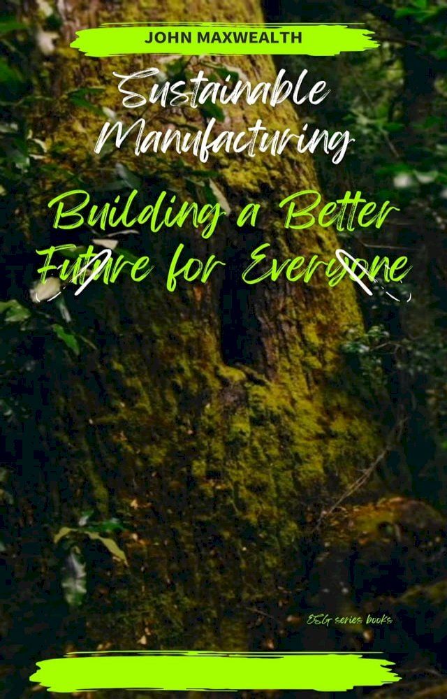  Sustainable Manufacturing Building a Better Future for Everyone(Kobo/電子書)