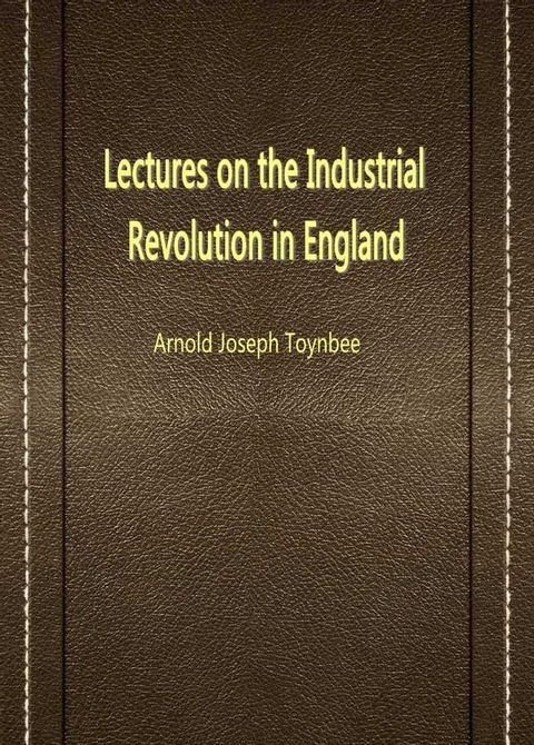 Lectures On The Industrial Revolution In England(Kobo/電子書)