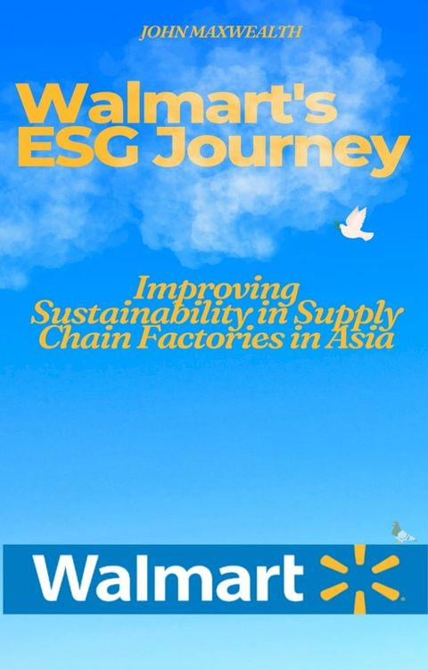 Walmart's ESG Journey - Improving Sustainability in Supply Chain Factories in Asia(Kobo/電子書)