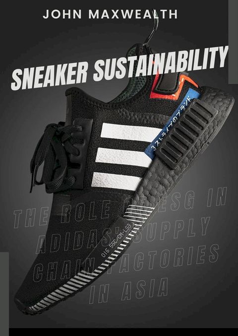 Sneaker Sustainability - The Role of ESG in Adidas' Supply Chain Factories in Asia(Kobo/電子書)