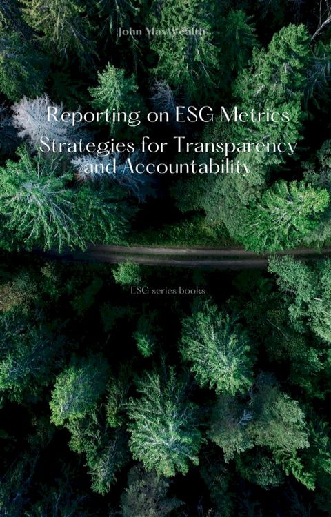 Reporting on ESG Metrics - Strategies for Transparency and Accountability(Kobo/電子書)