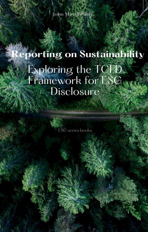 Reporting on Sustainability - Exploring the TCFD Framework for ESG Disclosure(Kobo/電子書)