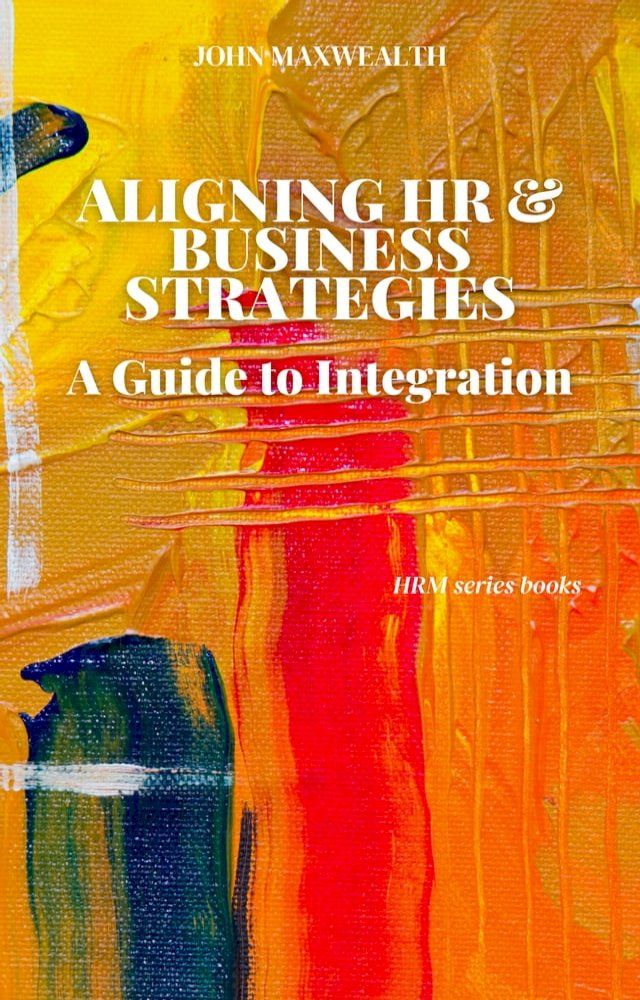  Aligning HR and Business Strategies - A Guide to Integration(Kobo/電子書)