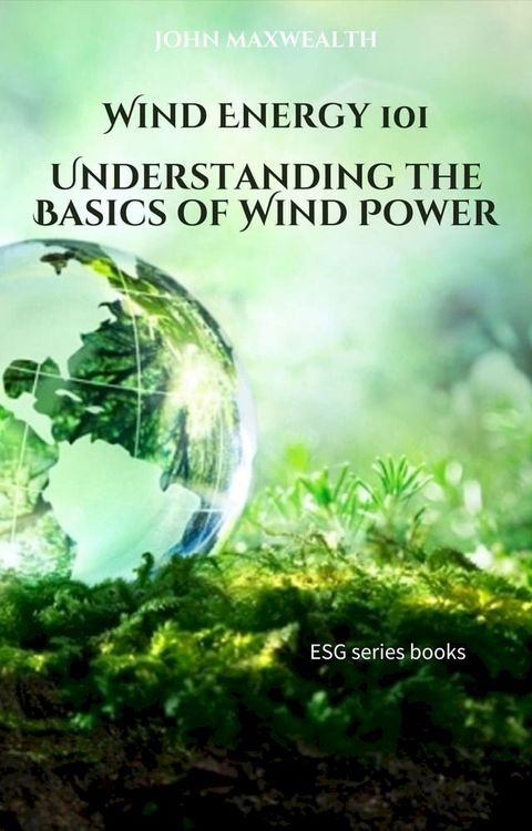 Wind Energy 101 - Understanding the Basics of Wind Power(Kobo/電子書)