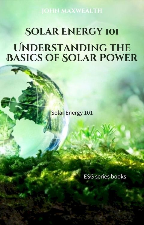 Solar Energy 101 - Understanding the Basics of Solar Power(Kobo/電子書)