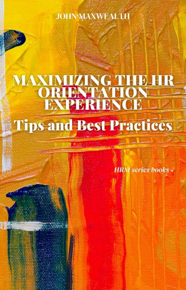  Maximizing the HR Orientation Experience - Tips and Best Practices(Kobo/電子書)