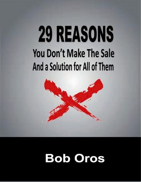 29 Reasons You Don't Make the Sale and a Solution for All of Them(Kobo/電子書)