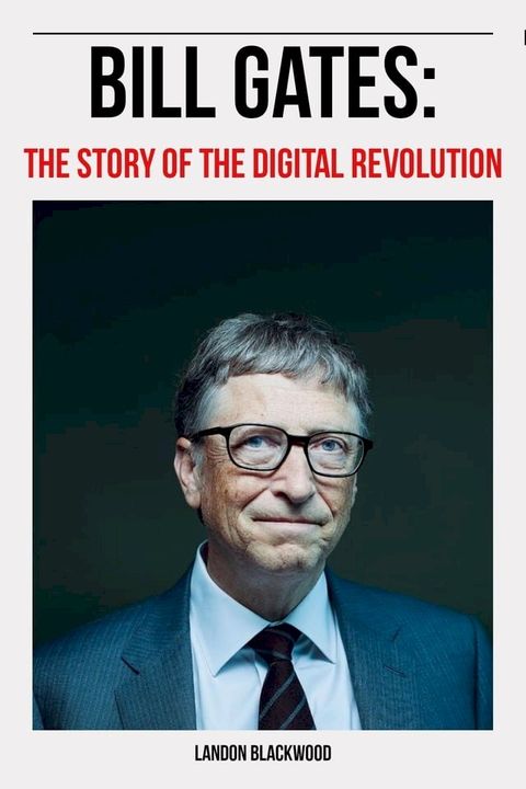 Bill Gates: The Story Of The Digital Revolution(Kobo/電子書)