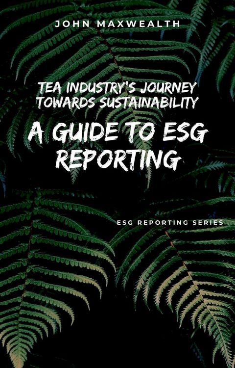 Tea Industry's Journey Towards Sustainability - A Guide to ESG Reporting(Kobo/電子書)