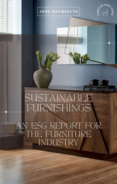 Sustainable Furnishings - An ESG Report for the Furniture Industry(Kobo/電子書)