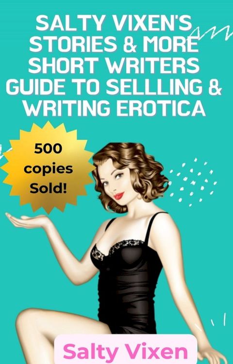 Salty Vixen Stories & More Short Writers Guide to Selling & Writing Erotica(Kobo/電子書)