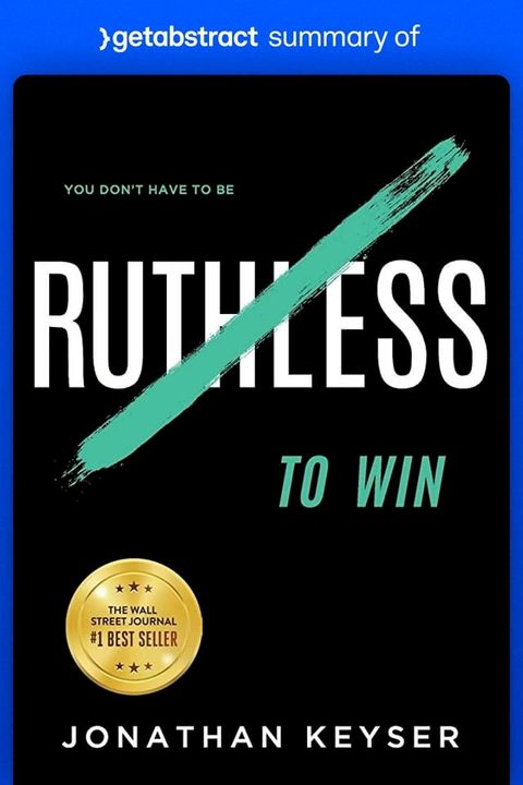 Summary of You Don't Have to Be Ruthless to Win by Jonathan Keyser(Kobo/電子書)