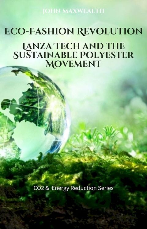 Eco-Fashion Revolution - Lanza Tech and the Sustainable Polyester Movement(Kobo/電子書)