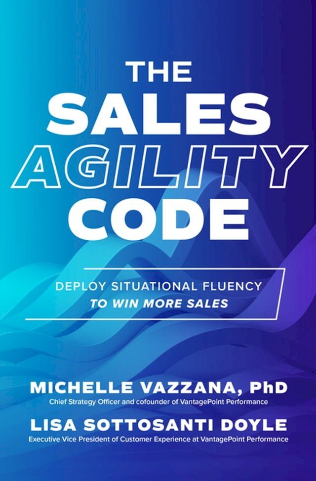  The Sales Agility Code: Deploy Situational Fluency to Win More Sales(Kobo/電子書)