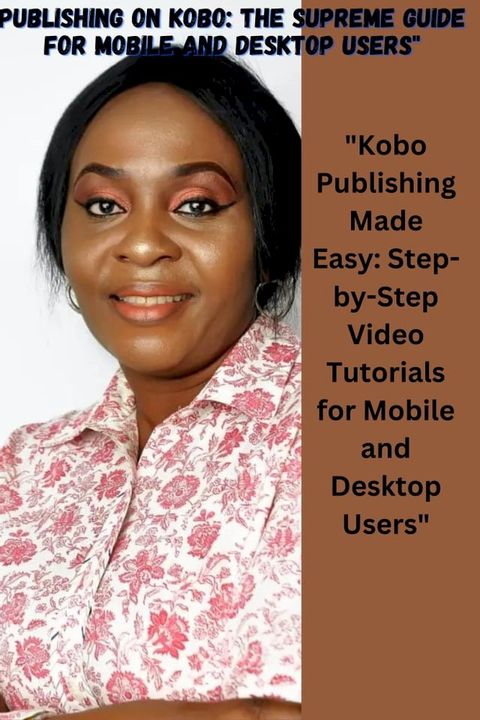 Publishing on Kobo: The supreme Guide for Mobile and Desktop Users(Kobo/電子書)