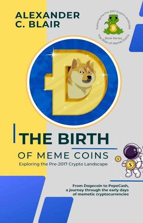 The Birth of Meme Coins: Exploring the Pre-2017 Crypto Landscape(Kobo/電子書)