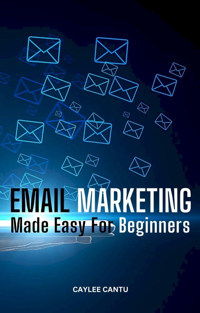  Email Marketing Made Easy For Beginners(Kobo/電子書)