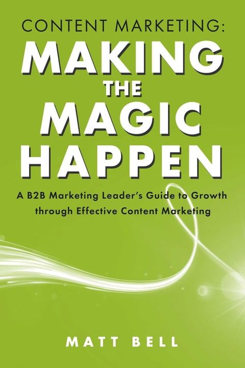 Content Marketing: Making the Magic Happen(Kobo/電子書)