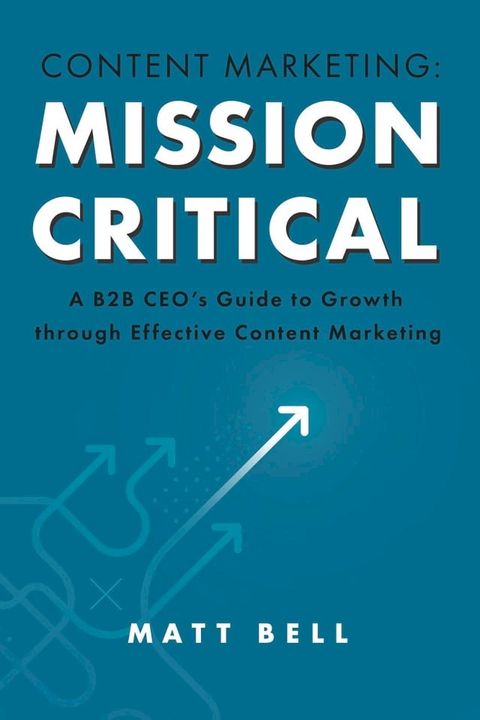 Content Marketing: Mission Critical(Kobo/電子書)