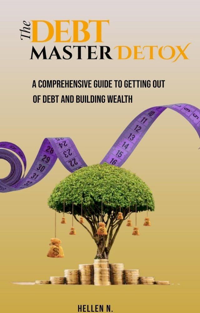  The Debt Master Detox. A Comprehensive Guide to Getting out of Debt and Building Wealth.(Kobo/電子書)