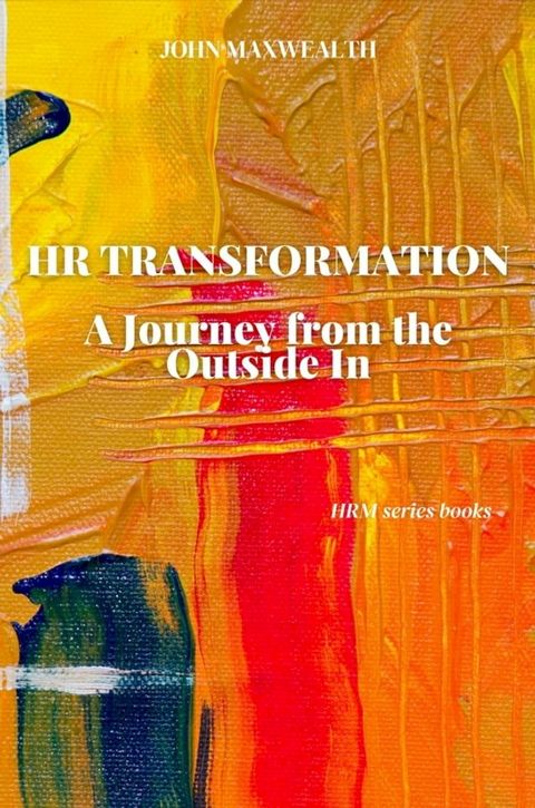 HR Transformation - A Journey from the Outside In(Kobo/電子書)